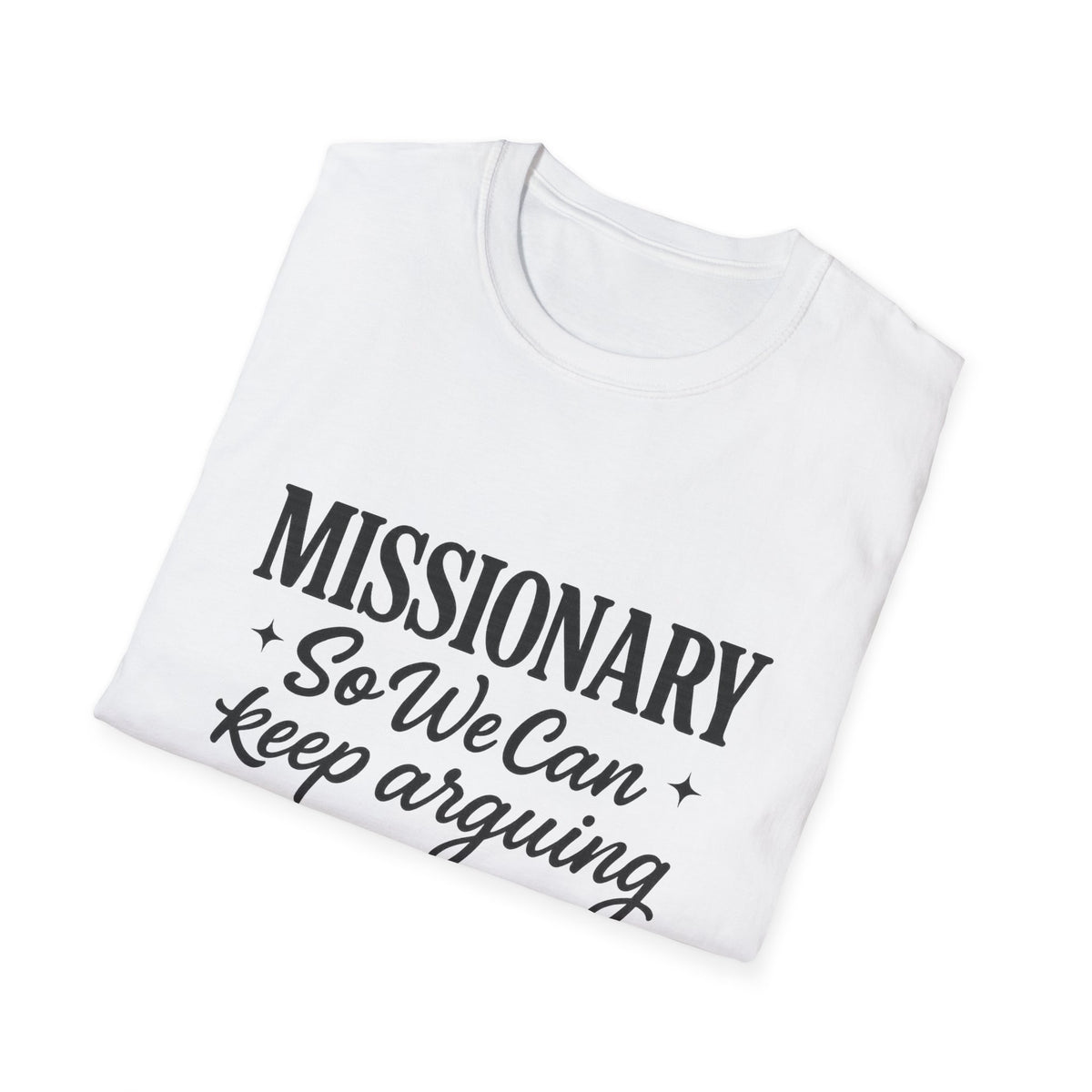 Missionary T-Shirt — “Missionary So We Can Keep Arguing” Funny Tee