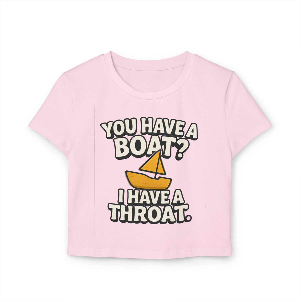 Funny 'You Have a Boat? I Have a Throat' Women's Tee