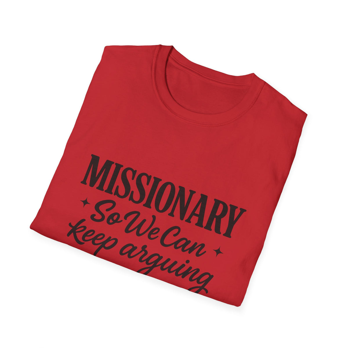 Missionary T-Shirt — “Missionary So We Can Keep Arguing” Funny Tee