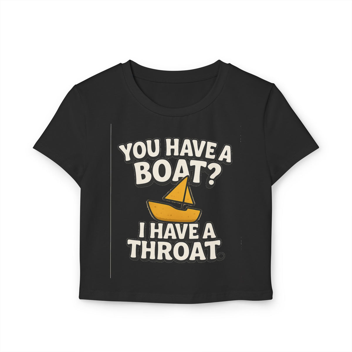 Funny 'You Have a Boat? I Have a Throat' Women's Tee