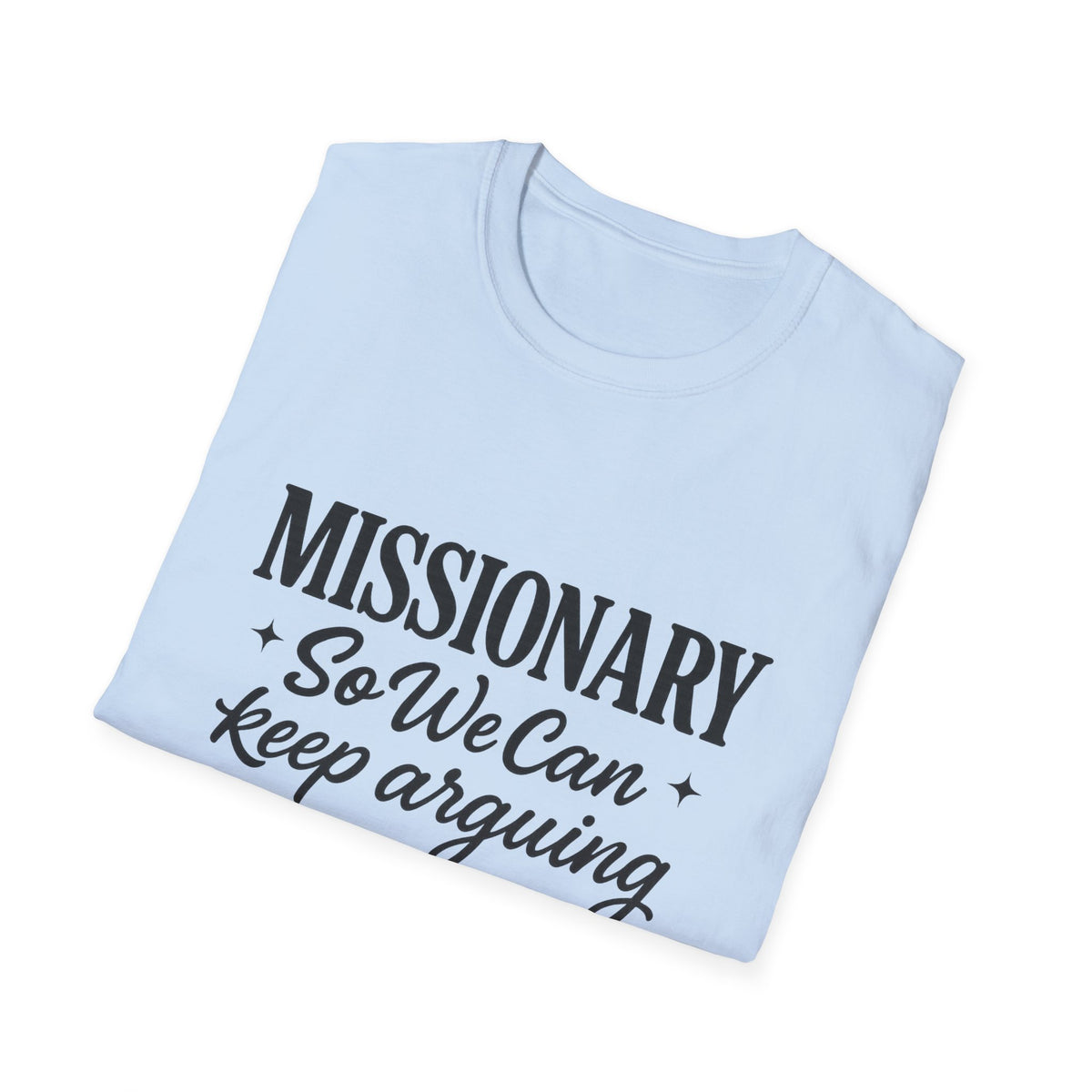 Missionary T-Shirt — “Missionary So We Can Keep Arguing” Funny Tee