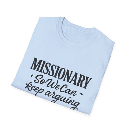 Missionary T-Shirt — “Missionary So We Can Keep Arguing” Funny Tee