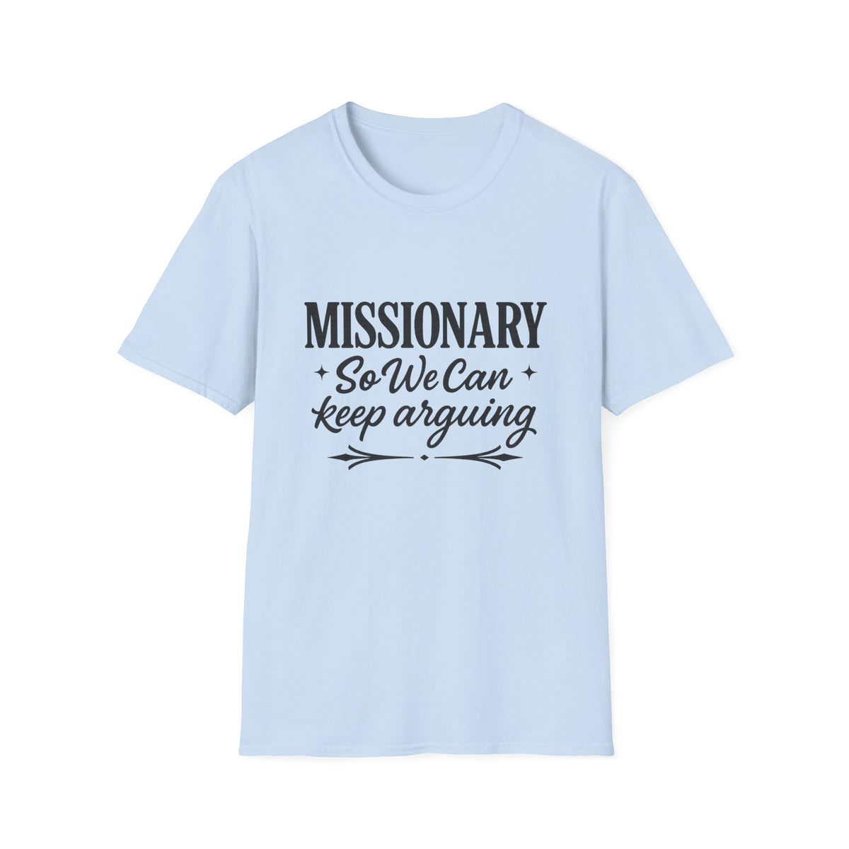 Missionary T-Shirt — “Missionary So We Can Keep Arguing” Funny Tee
